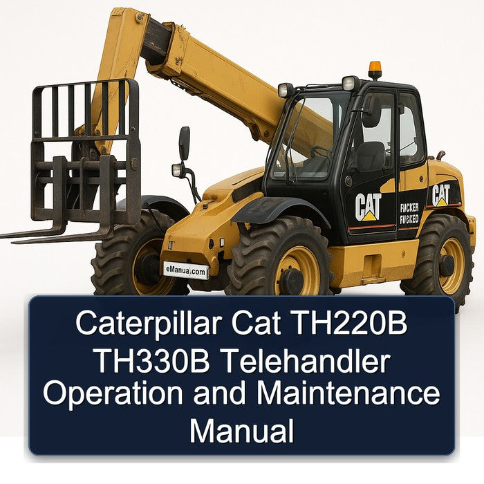 Caterpillar CAT TH220B TH330B Telehandler Operation Maintenance Service Repair Workshop Manual PDF