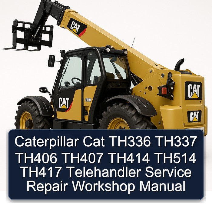 Caterpillar CAT TH336 TH337 TH406 TH407 TH414 TH514 TH417 Telehandler Service Repair Workshop Manual PDF