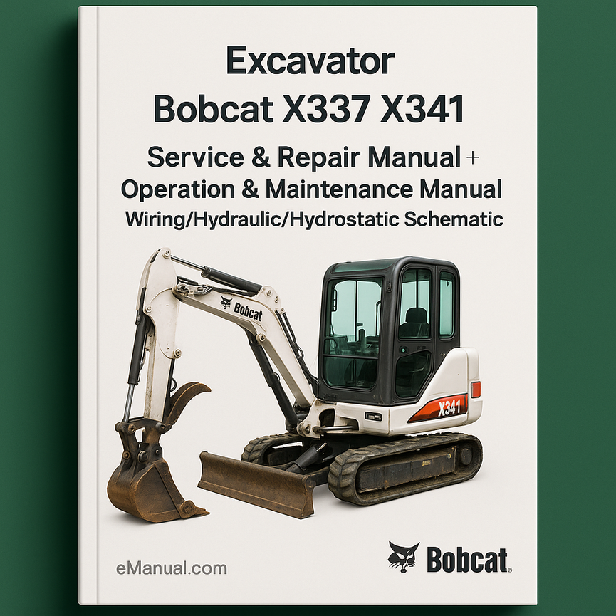 Bobcat X337 X341 Excavator Service Repair Manual + Operation & Maintenance Manual + Wiring/Hydraulic/Hydrostatic Schematic