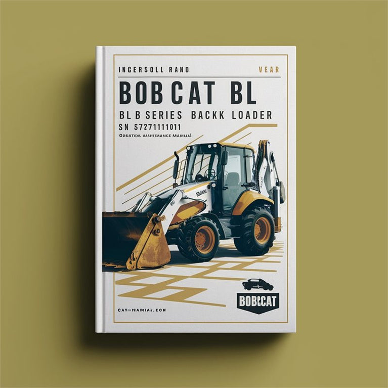 Ingersoll Rand Bobcat BL 370 B Series Backhoe Loader SN 572711001 Above Operation Service Repair Workshop Manual PDF