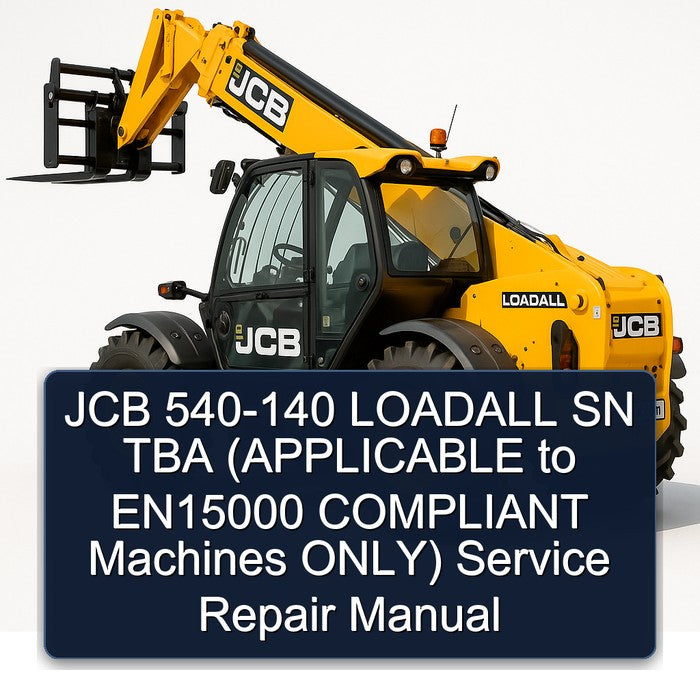 JCB 540-140 Loadall SN TBA (applicable EN15000 Compliant Machines Only) Service Repair Workshop Manual PDF