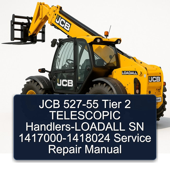 JCB 527-55 Tier 2 Telescopic Handlers-loadall SN 1417000-1418024 Service Repair Workshop Manual PDF