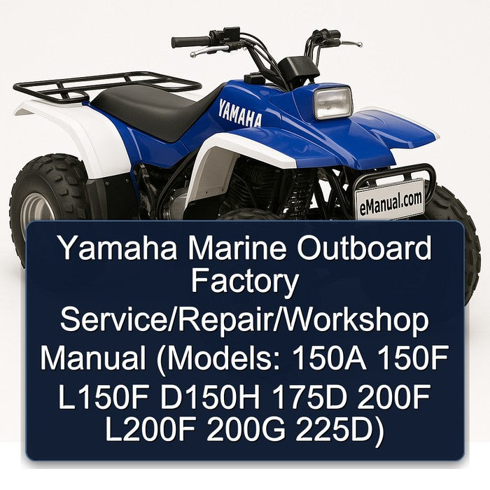 Yamaha Marine Outboard / (models: 150A 150F L150F D150H 175D 200F L200F 200G 225d) Service Repair Workshop Manual PDF