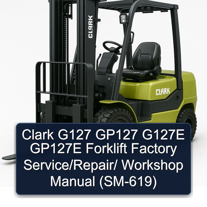 Clark G127 GP127 G127E GP127E Forklift / (SM-619) Service Repair Workshop Manual PDF