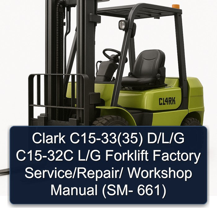 Clark C15-33(35) D/l/g C15-32C L/g Forklift / (sm- 661) Service Repair Workshop Manual PDF