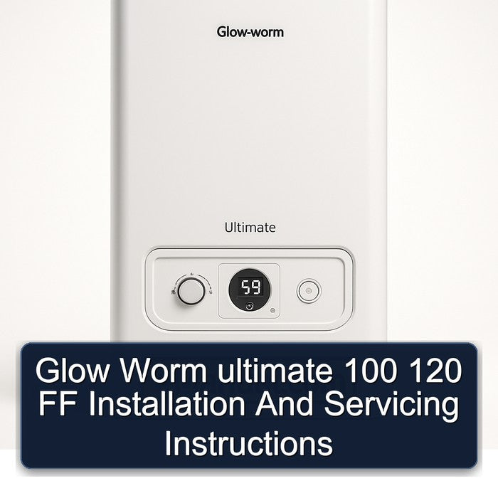 Glow Worm Ultimate 100 120 FF Installation Servicing Service Repair Workshop Manual PDF