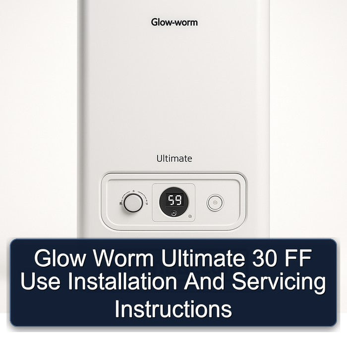 Glow Worm Ultimate 30 FF Use Installation Servicing Service Repair Workshop Manual PDF
