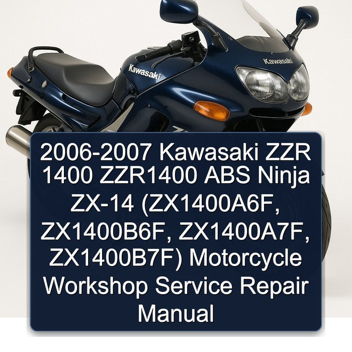 2006-2007 Kawasaki Ninja ZZR 1400 ZZR1400 ABS ZX-14 (zx1400a6f, Zx1400b6f, Zx1400a7f, Zx1400b7f) Motorcycle Service Repair Workshop Manual PDF