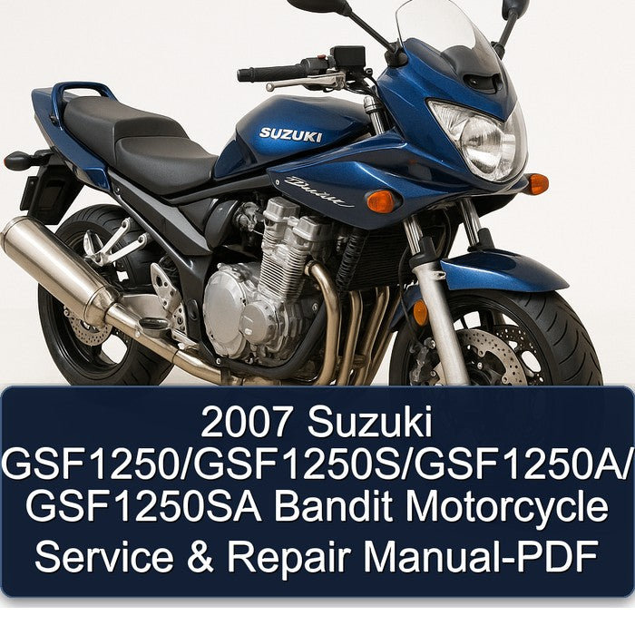 2007 Suzuki Gsf1250/gsf1250s/gsf1250a/ GSF1250SA Bandit Motorcycle Service Repair Workshop Manual PDF