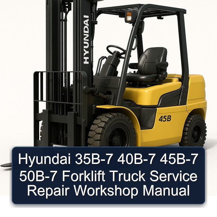 Hyundai 35B-7 40B-7 45B-7 50B-7 Forklift Truck Service Repair Workshop Manual PDF