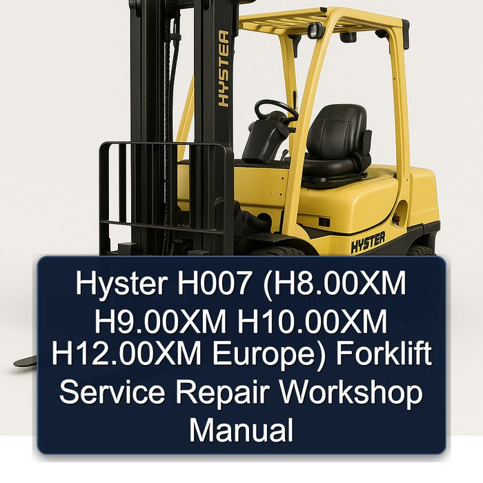Hyster H007 (h8.00xm H9.00xm H10.00xm H12.00xm Europe) Forklift H8.00XM Europe Service Repair Workshop Manual PDF