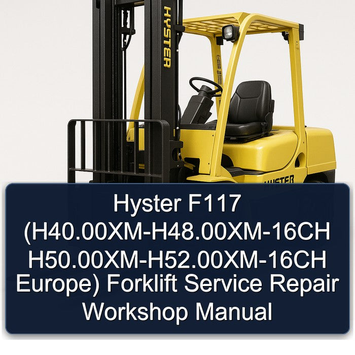 Hyster F117 (h40.00xm-h48.00xm-16ch H50.00xm-h52.00xm-16ch Europe) Forklift H40.00XM Europe Service Repair Workshop Manual PDF