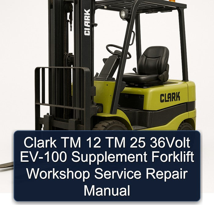 Clark TM 12 25 36VOLT EV-100 Supplement Forklift Service Repair Workshop Manual PDF