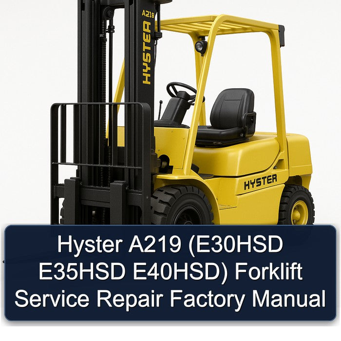 Hyster A219 (e30hsd E35HSD E40hsd) Forklift E30HSD E40HSD Service Repair Workshop Manual PDF