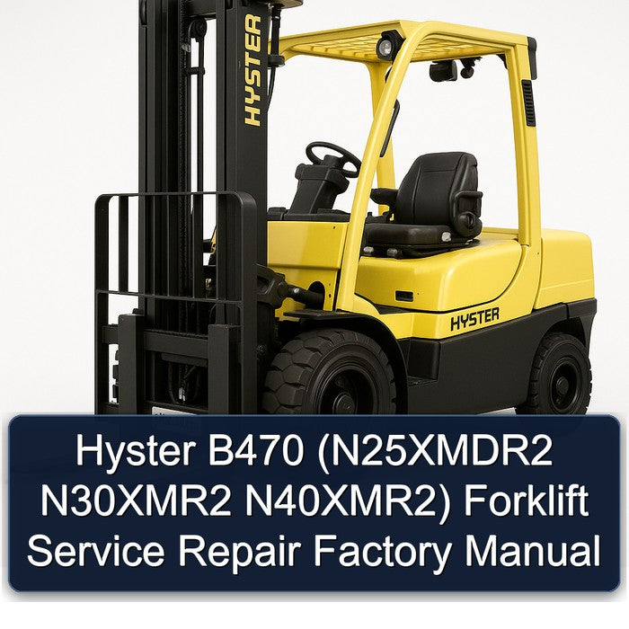 Hyster B470 (n25xmdr2 N30xmr2 N40xmr2) Forklift N25XMDR2 N40XMR2 Service Repair Workshop Manual PDF