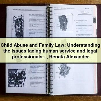 Child Abuse Family Law: Understanding Issues Facing Human Legal Professionals-renata Alexander Service Repair Workshop Manual PDF