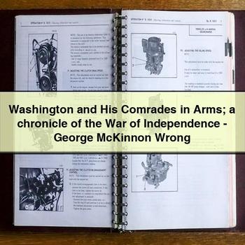 Washington and His Comrades in Arms; a chronicle of the War of Independence-George McKinnon Wrong