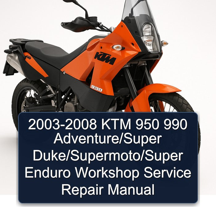 2003-2008 KTM 950 990 Adventure/Super Duke/Supermoto/Super Enduro Service Repair Workshop Manual PDF