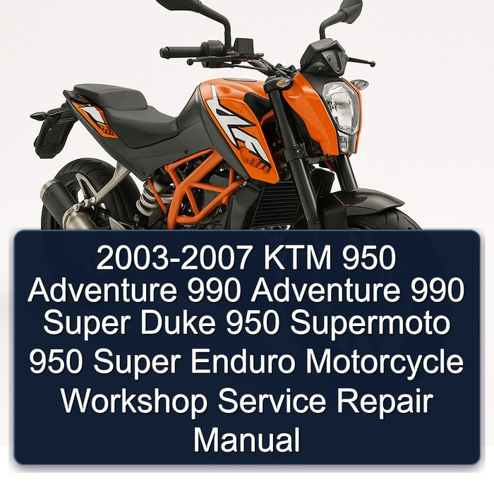 2003-2007 KTM 950 Adventure 990 Super Duke Supermoto Enduro Motorcycle Service Repair Workshop Manual PDF