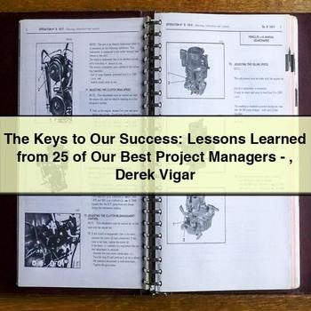 The Keys to Our Success: Lessons Learned from 25 of Our Best Project Managers-Derek Vigar