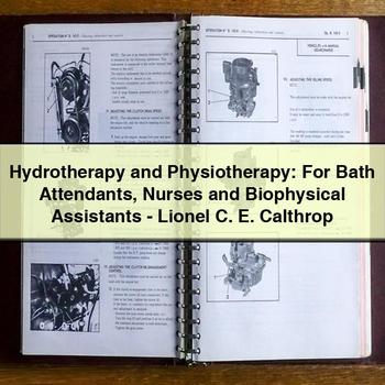 Hydrotherapy and Physiotherapy: For Bath Attendants Nurses and Biophysical Assistants-Lionel C. E. Calthrop