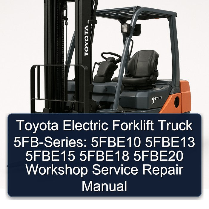 Toyota Electric Forklift Truck 5fb-series: 5fbe10 5fbe13 5fbe15 5fbe18 5fbe20 Service Repair Workshop Manual PDF