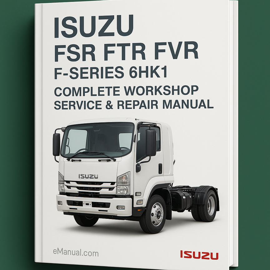 Isuzu FSR FTR FVR F-Series 6HK1 Truck Complete Workshop Service Repair Manual