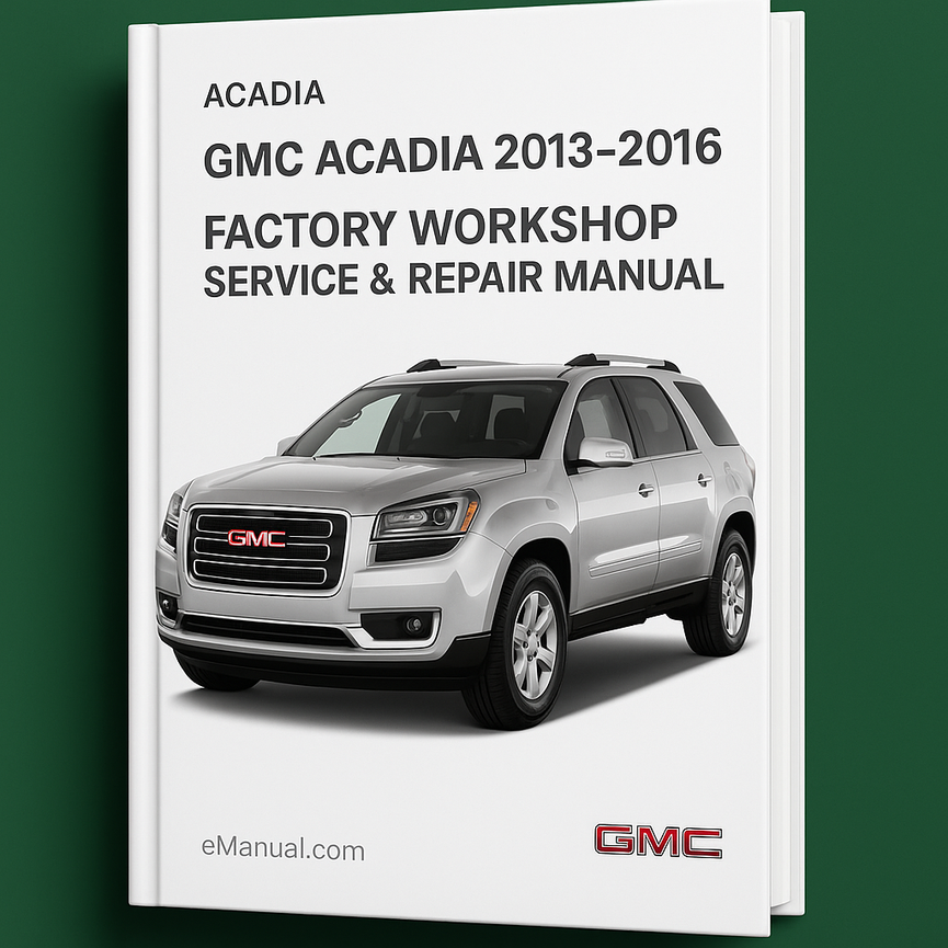 GMC Acadia 2013-2016 Factory Workshop Service Repair Manual
