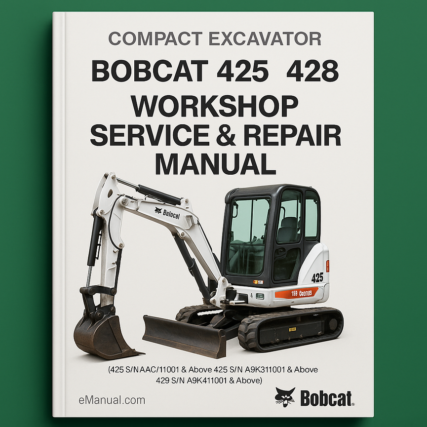 Bobcat 425 428 Compact Excavator Workshop Service Repair Manual (425 S/N AACJ11001 & Above 425 S/N A9K311001 & Above 428 S/N A9K411001 & Above)