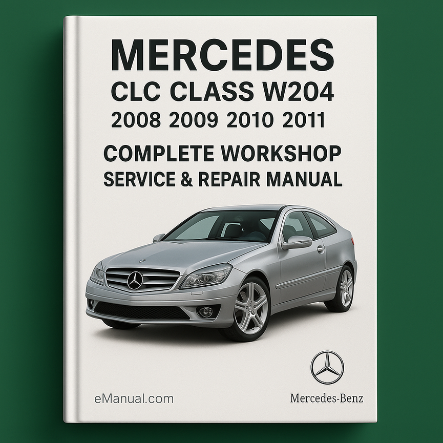 Mercedes CLC Class W204 Complete Workshop Service Repair Manual 2008 2009 2010 2011