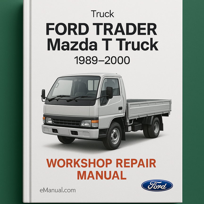 Ford TRADER Mazda T Truck 1989-2000 Workshop Repair Manual