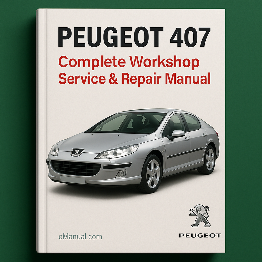Peugeot 407 Complete Workshop Service Repair Manual 2004 2005 2006 2007 2008 2009 2010 2011