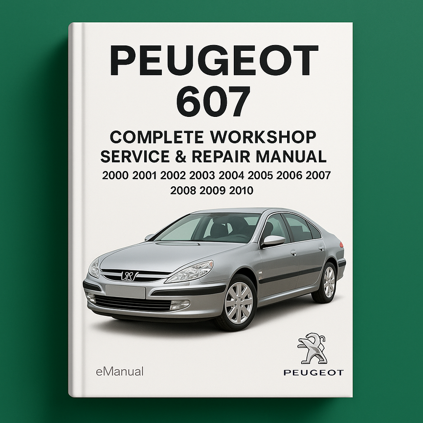 Peugeot 607 Complete Workshop Service Repair Manual 2000 2001 2002 2003 2004 2005 2006 2007 2008 2009 2010