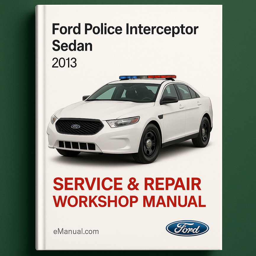 Ford Police Interceptor Sedan 2013 Service & Repair Workshop Manual