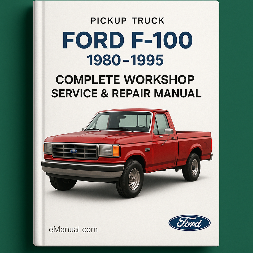 Ford F-100 F100 Pickup Truck Complete Workshop Service Repair Manual 1980 1981 1982 1983 1984 1985 1986 1987 1988 1989 1990 1991 1992 1993 1994 1995