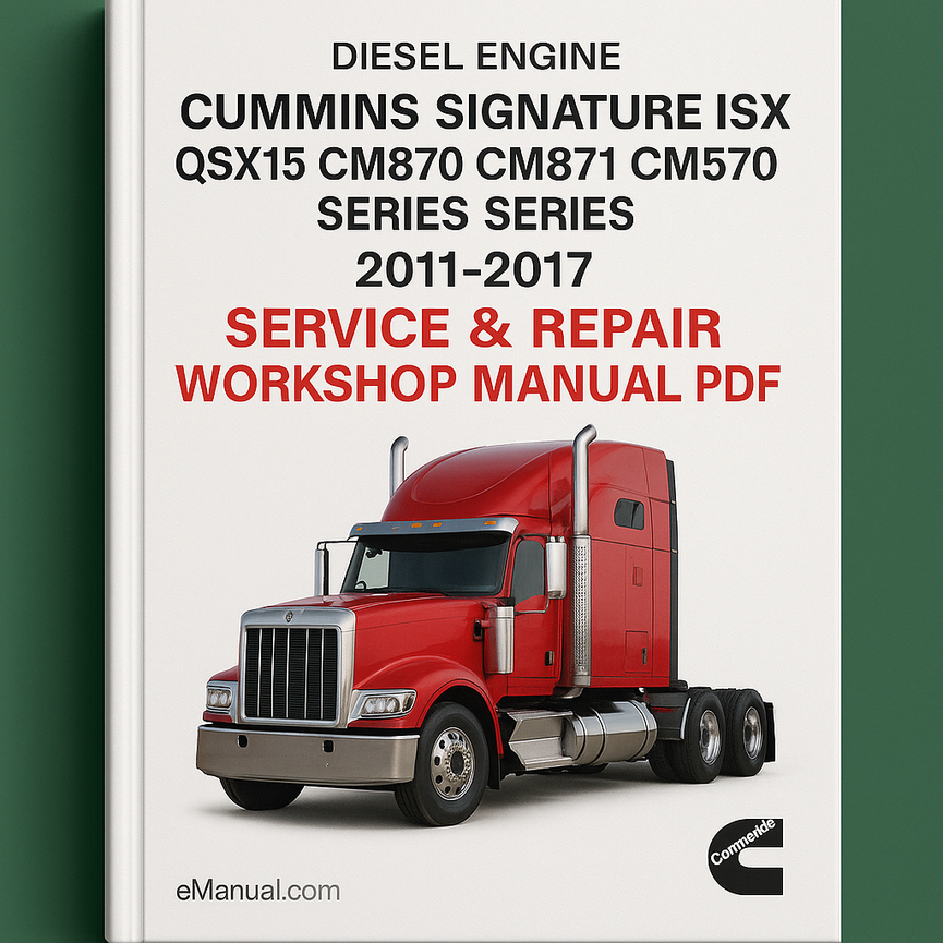Cummins Signature ISX QSX15 CM870 CM871 CM570 Series Diesel Engine 2011-2017 Service Repair Workshop Manual Pdf