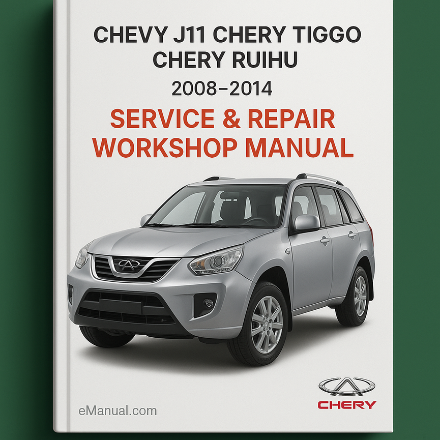 Chevy J11 Chery Tiggo Chery Ruihu 2008-2014 Service Repair Workshop Manual Pdf