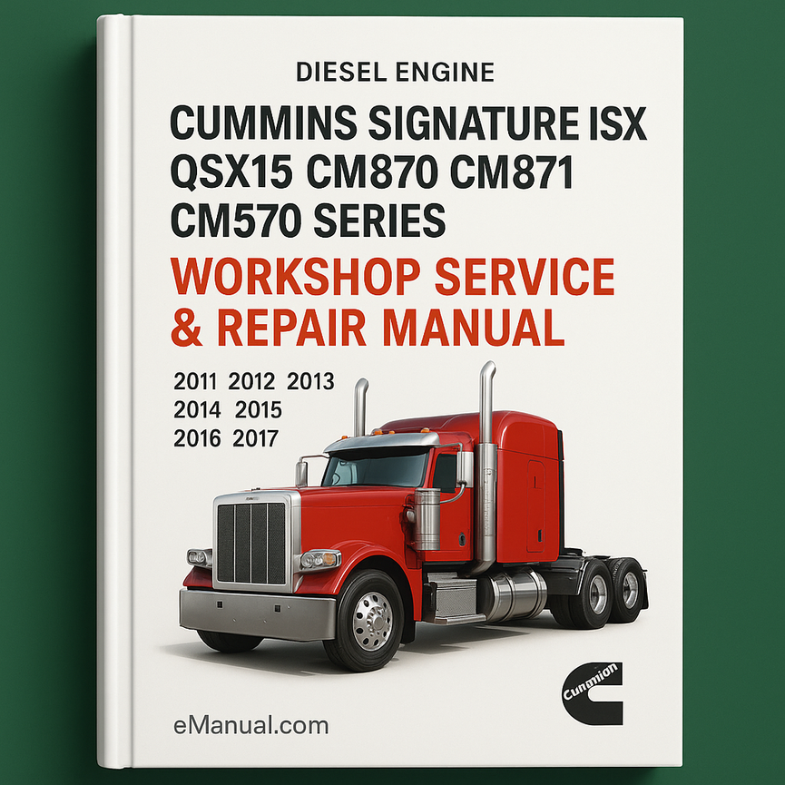 Cummins Signature ISX QSX15 CM870 CM871 CM570 Series Diesel Engine Complete Workshop Service Repair Manual 2011 2012 2013 2014 2015 2016 2017