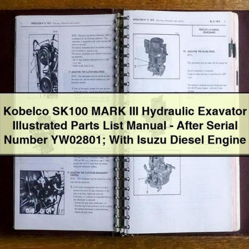 Kobelco SK100 MARK III Hydraulic Exavator Illustrated Parts List Manual - After Serial Number YW02801; With Isuzu Diesel Engine