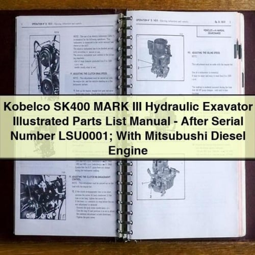 Kobelco SK400 MARK III Hydraulic Exavator Illustrated Parts List Manual - After Serial Number LSU0001; With Mitsubushi Diesel Engine