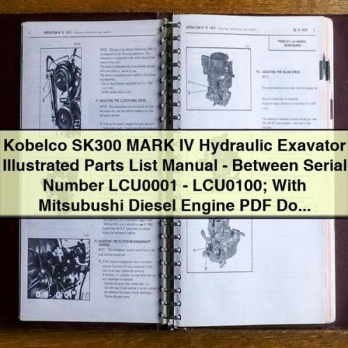 Kobelco SK300 MARK IV Hydraulic Exavator Illustrated Parts List Manual - Between Serial Number LCU0001 - LCU0100; With Mitsubushi Diesel Engine