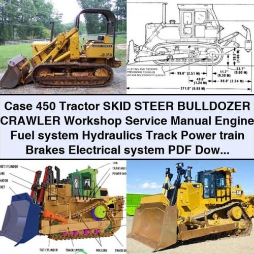 Case 450 Tractor SKID STEER BULLDOZER Crawler Workshop Service Manual Engine Fuel system Hydraulics Track Power train Brakes Electrical system