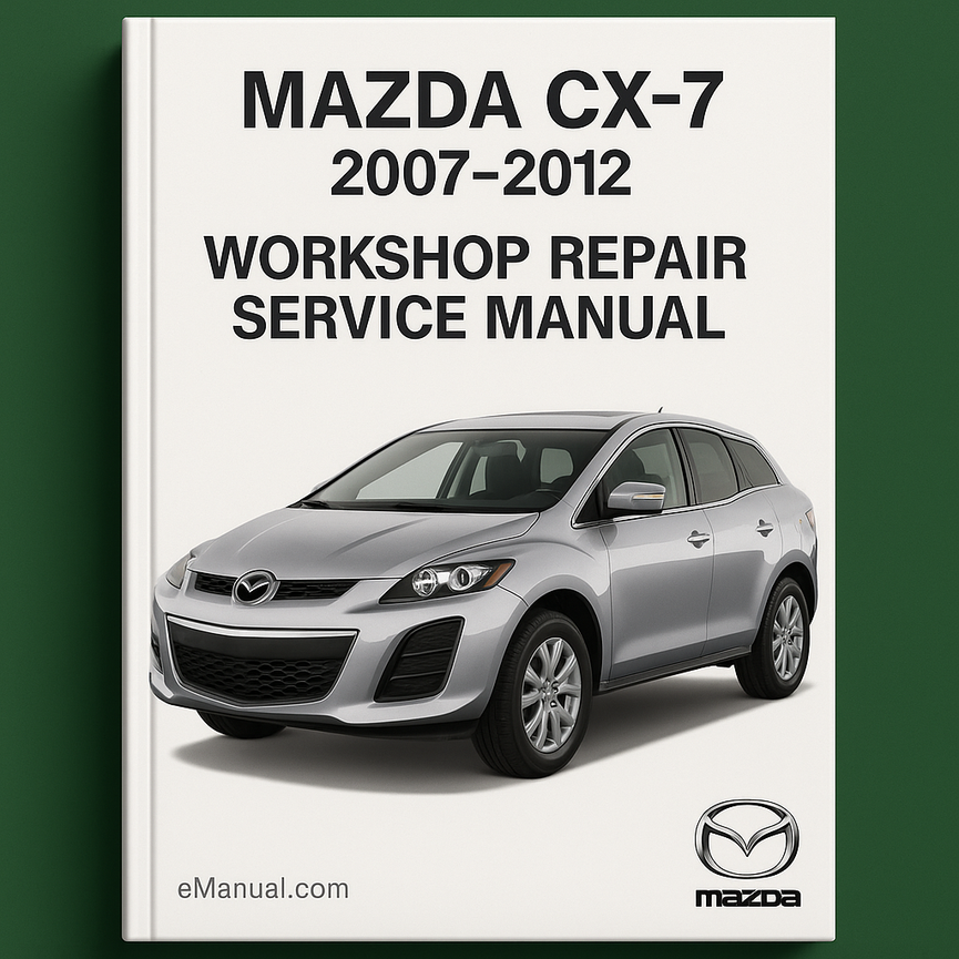 2007-2012 Mazda CX-7 Workshop Repair Service Manual Best