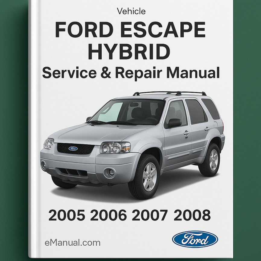 Ford ESCAPE HYBRID Service & Repair Manual (2005 2006 2007 2008)-PDF