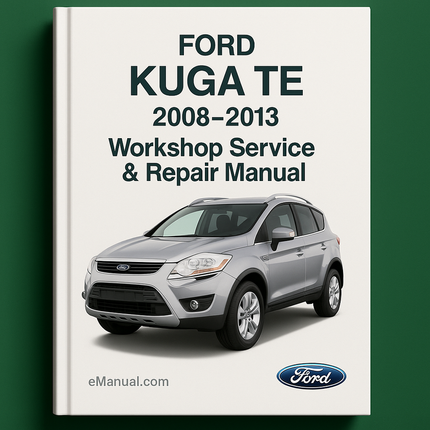 Ford KUGA TE 2008-2013 Workshop Service Repair Manual