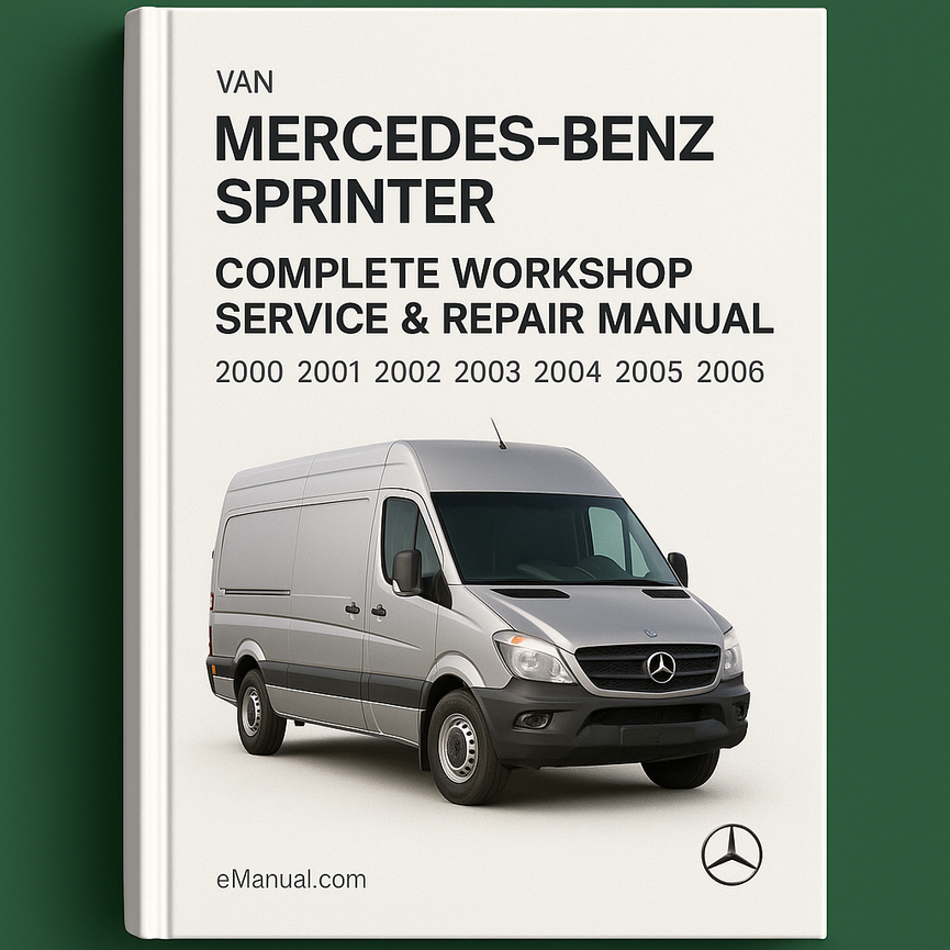 Mercedes Benz Sprinter Van Complete Workshop Service Repair Manual 2000 2001 2002 2003 2004 2005 2006