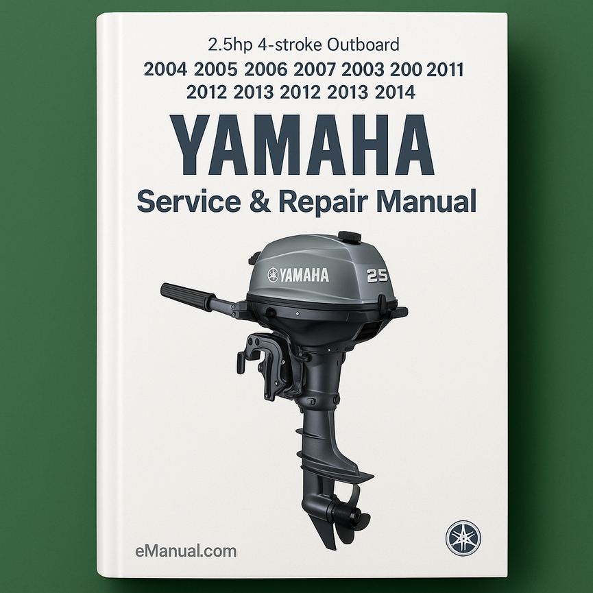 2004 2005 2006 2007 2008 2009 2010 2011 2012 2013 2014 Yamaha 2.5hp 4-stroke Outboard models Service Repair Manual