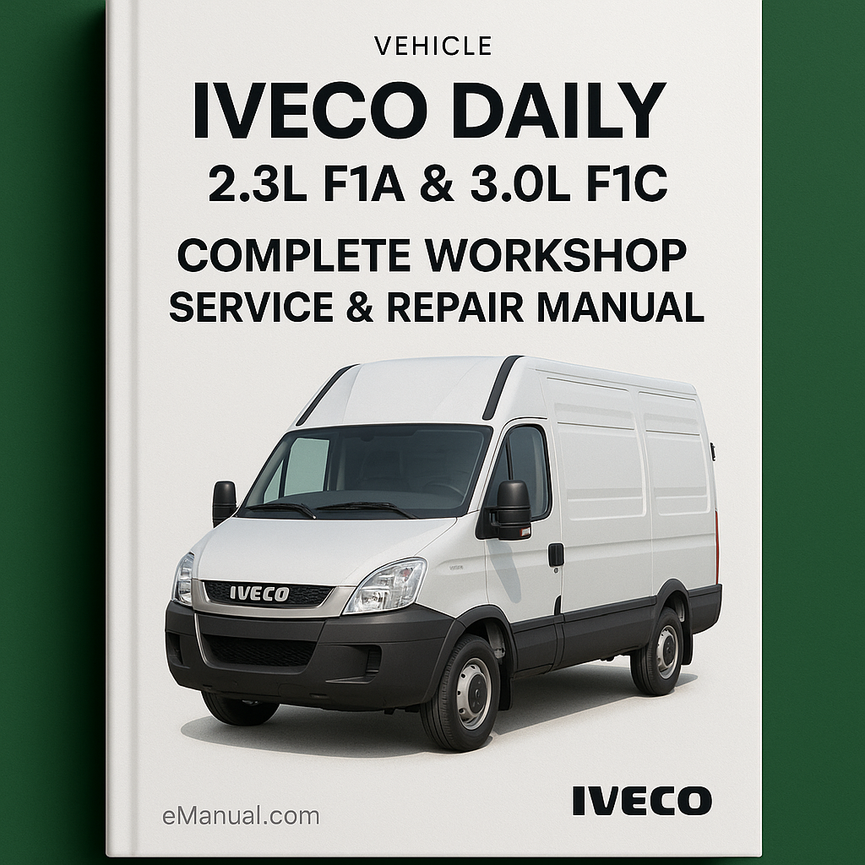 Iveco Daily 2.3L F1A & 3.0L F1C Complete Workshop Service Repair Manual 2006 2007 2008 2009 2010 2011 2012