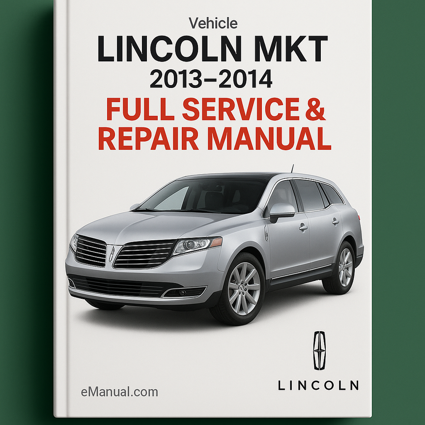 Lincoln MKT 2013-2014 Full Service & Repair Manual