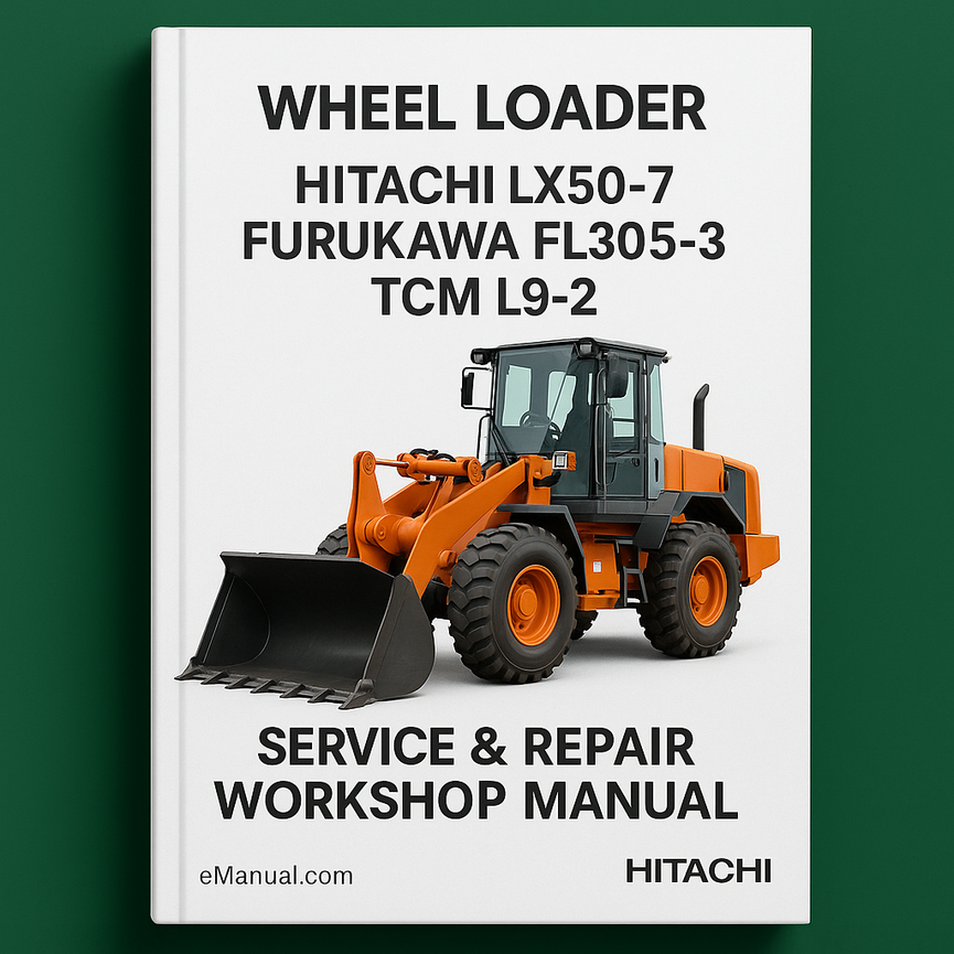 Hitachi LX50-7 Furukawa FL305-3 TCM L9-2 Wheel Loader Service & Repair Workshop Manual